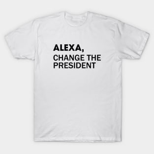 Alexa, Change the President T-Shirt